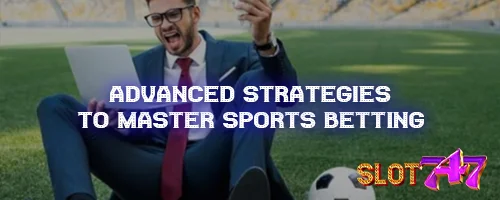 Advanced Strategies to Master Sports Betting